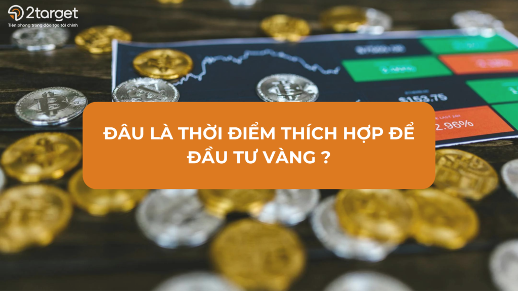 Nhận diện các yếu tố chi phối để tìm ra thời điểm đầu tư vàng hiệu quả