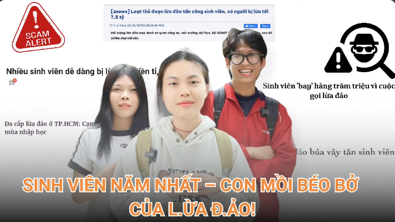 Sinh viên, đặc biệt các bạn tân sinh viên chính là đối tượng mục tiêu của những tổ chức lừa đảo.
