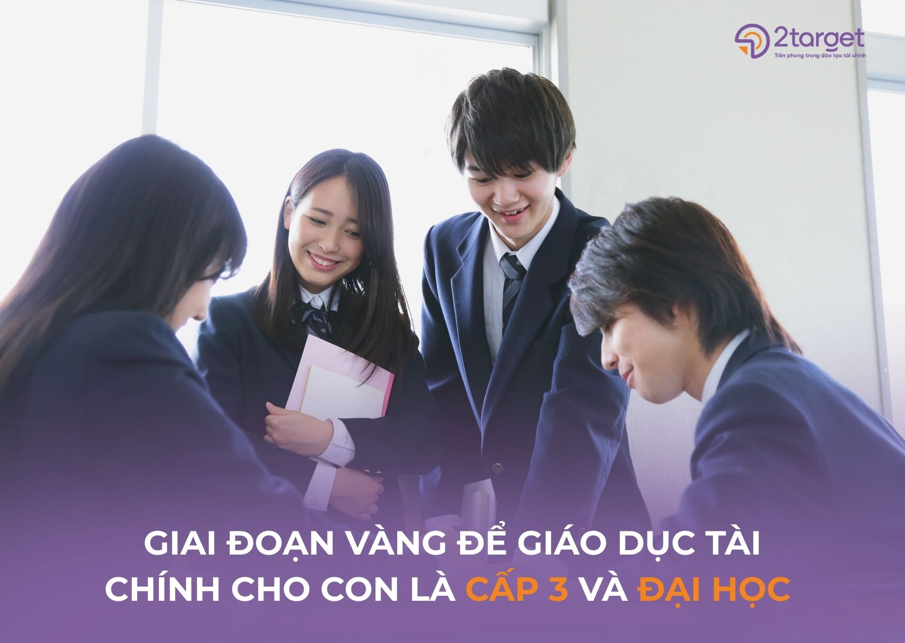 Cấp 3 và Đại học là giải đoạn vàng để giáo dục tài chính cho con